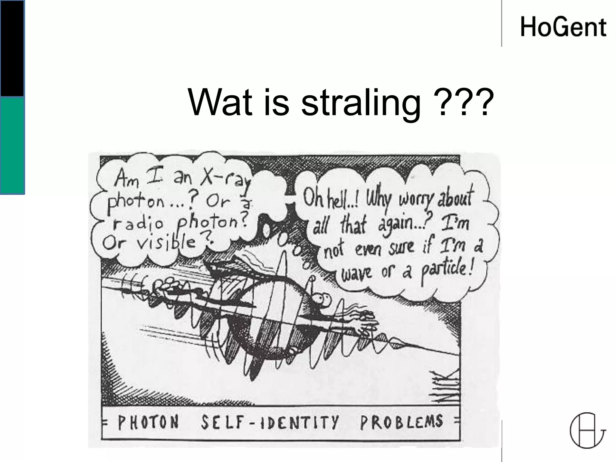 Wat is straling ???
 
