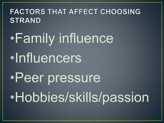 •Family influence
•Influencers
•Peer pressure
•Hobbies/skills/passion
 