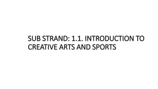 Creative Strands STRAND 1.0 FOUNDATIONS OF CREATIVE ARTS AND SPORTS.pptx