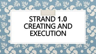 STRAND 1.0
CREATING AND
EXECUTION
 