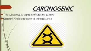 CARCINOGENIC
This substance is capable of causing cancer.
Caution! Avoid exposure to the substance.
 