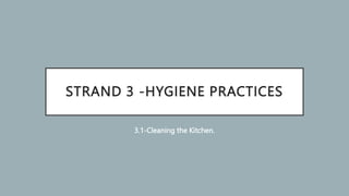 STRAND 3 -HYGIENE PRACTICES
3.1-Cleaning the Kitchen.
 