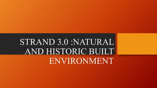 STRAND 3.0 :NATURAL
AND HISTORIC BUILT
ENVIRONMENT
 