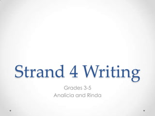 Strand 4 Writing Grades 3-5 Analicia and Rinda 