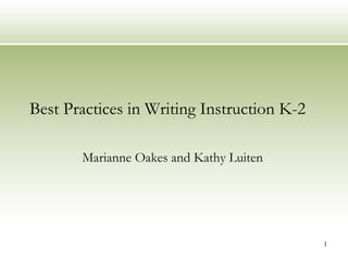 Best Practices in Writing Instruction K-2 Marianne Oakes and Kathy Luiten 