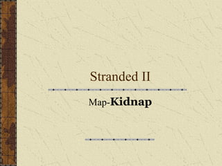 Stranded II Map- Kidnap 