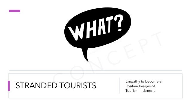 STRANDED TOURISTS
Empathy to become a
Positive Images of
Tourism Indonesia
 