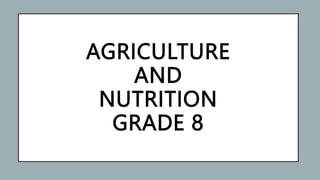 AGRICULTURE
AND
NUTRITION
GRADE 8
 