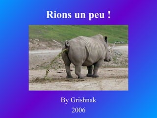 Rions un peu !
By Grishnak
2006
 