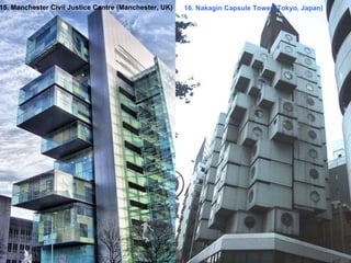 15. Manchester Civil Justice Centre (Manchester, UK) 16. Nakagin Capsule Tower (Tokyo, Japan) 