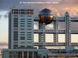 47. Fuji television building (Tokyo, Japan) 