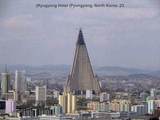 23. Ryugyong Hotel (Pyongyang, North Korea)‏ 