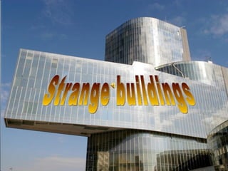 Strange buildings 