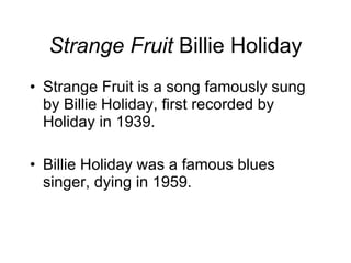 Strange Fruit  Billie Holiday ,[object Object],[object Object]