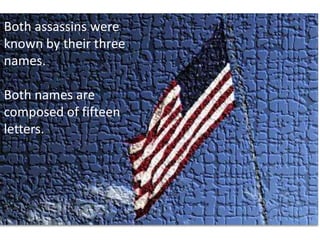 Both assassins were known by their three names. Both names are composed of fifteen letters. 