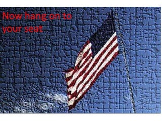 Now hang on to your seat. 