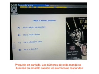 Pregunta en pantalla. Los números de cada mando se
iluminan en amarillo cuando los alumnos/as responden

 