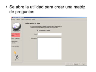 • Se abre la utilidad para crear una matriz
de preguntas

 
