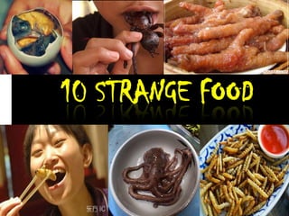 10 STRANGE FOOD
 