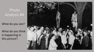 Photo
Analysis #4
What do you see?
What do you think
is happening in
this picture?
 