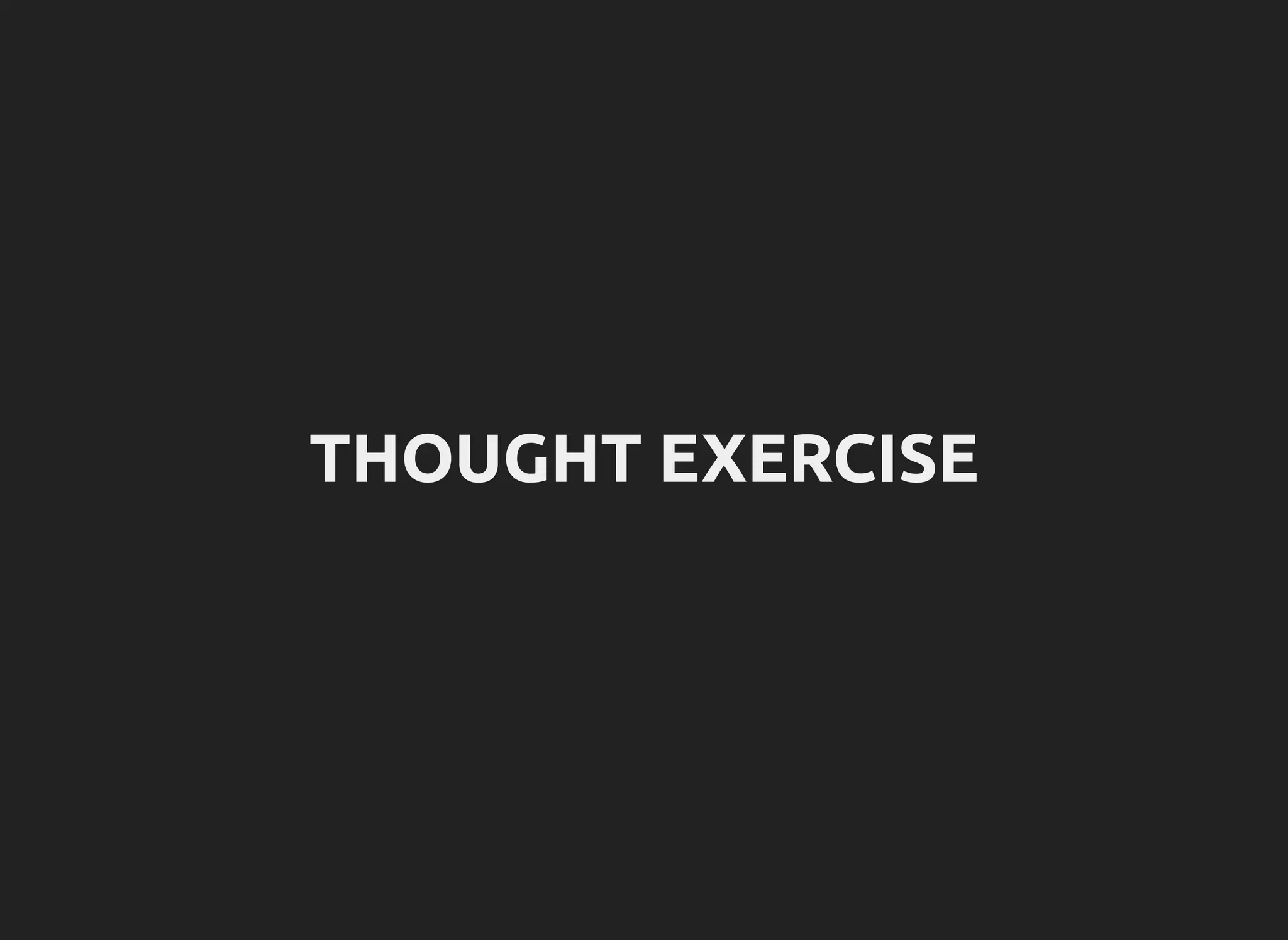 THOUGHT EXERCISE
 