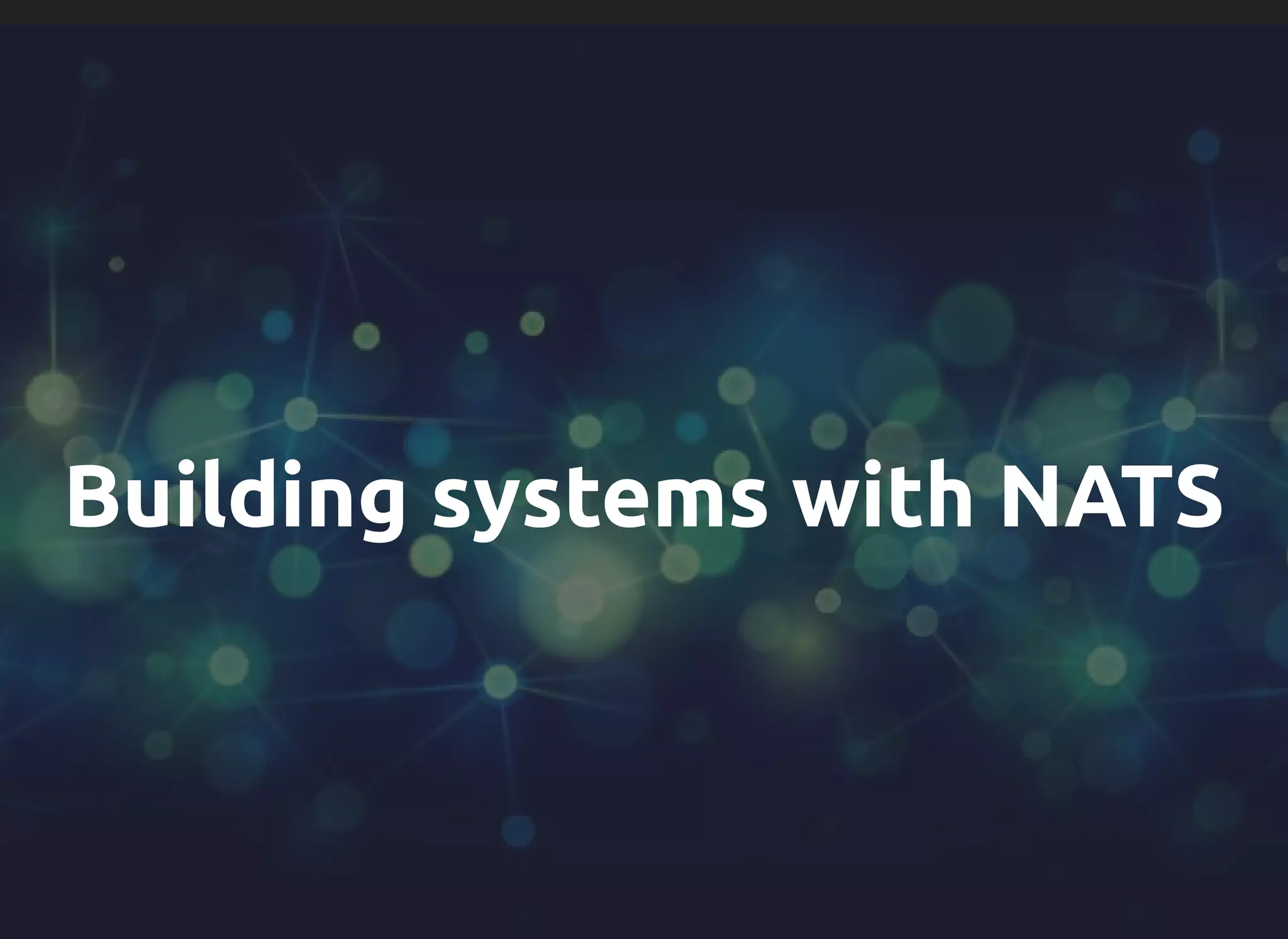 Building systems with NATS
 