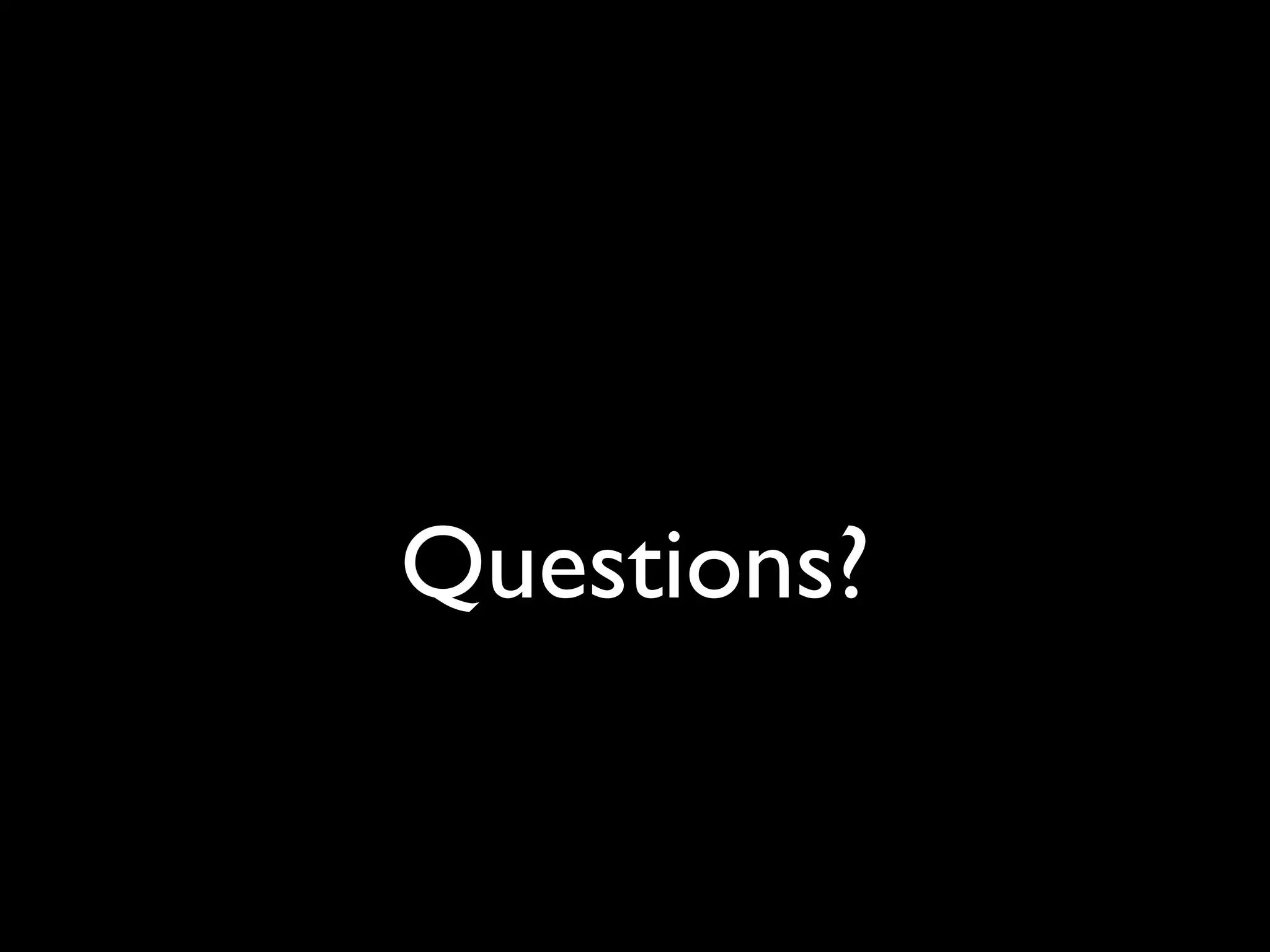 Questions?
 
