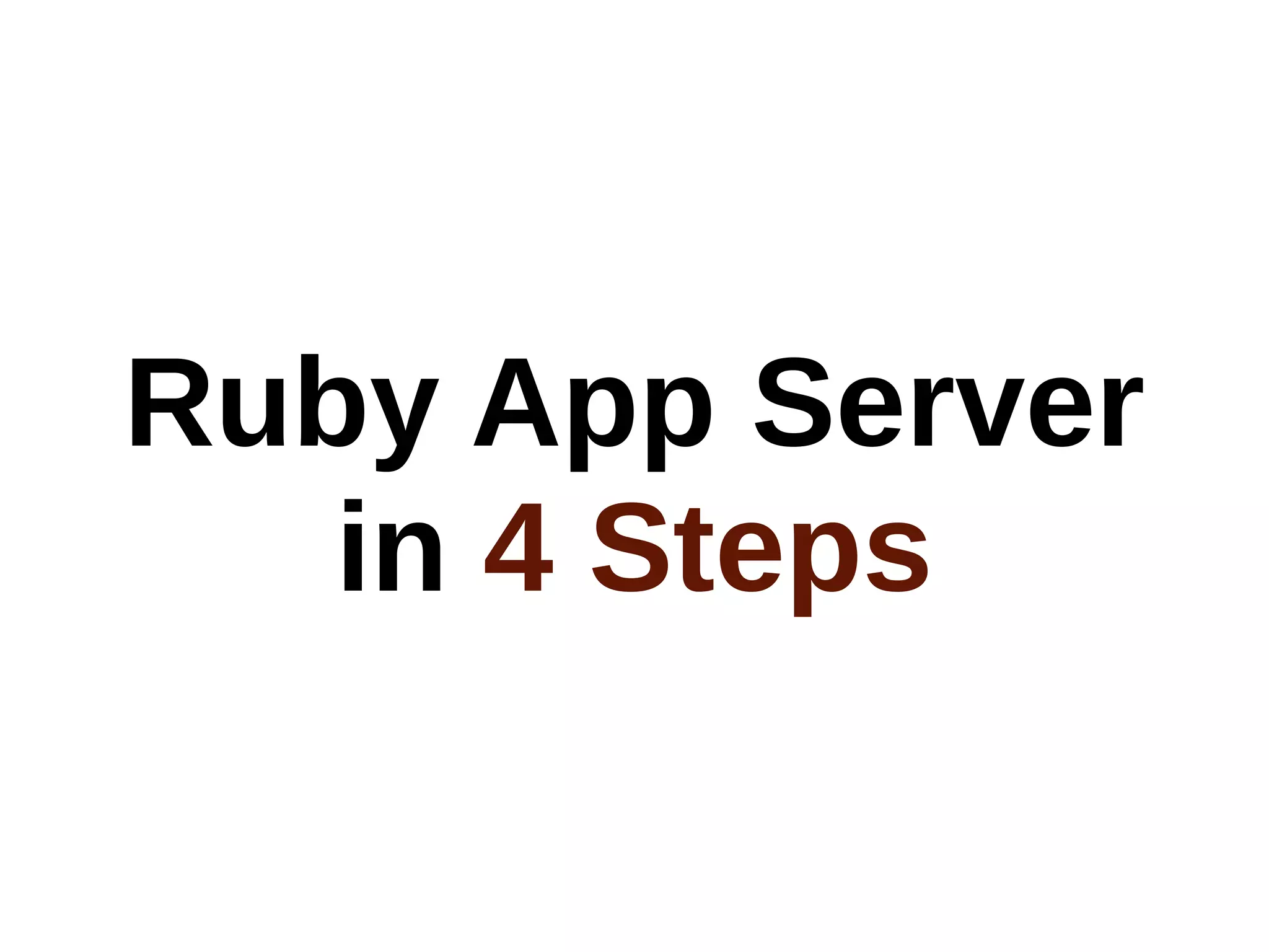 Ruby App Server
   in 4 Steps
 