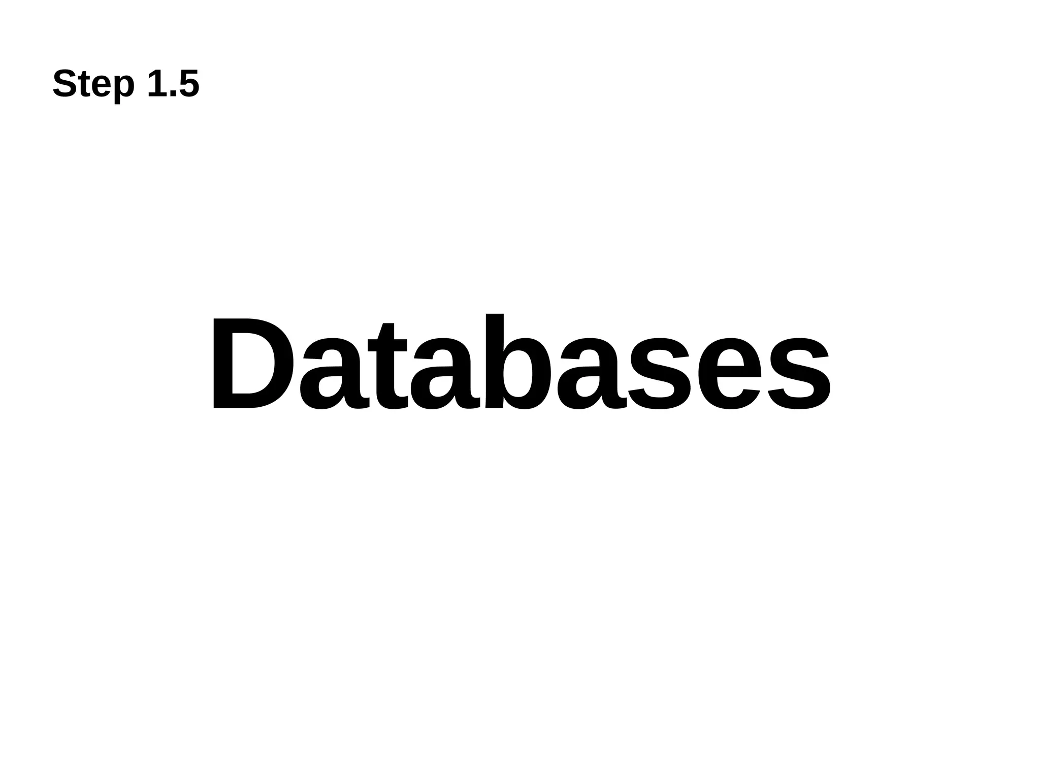 Step 1.5




           Databases
 