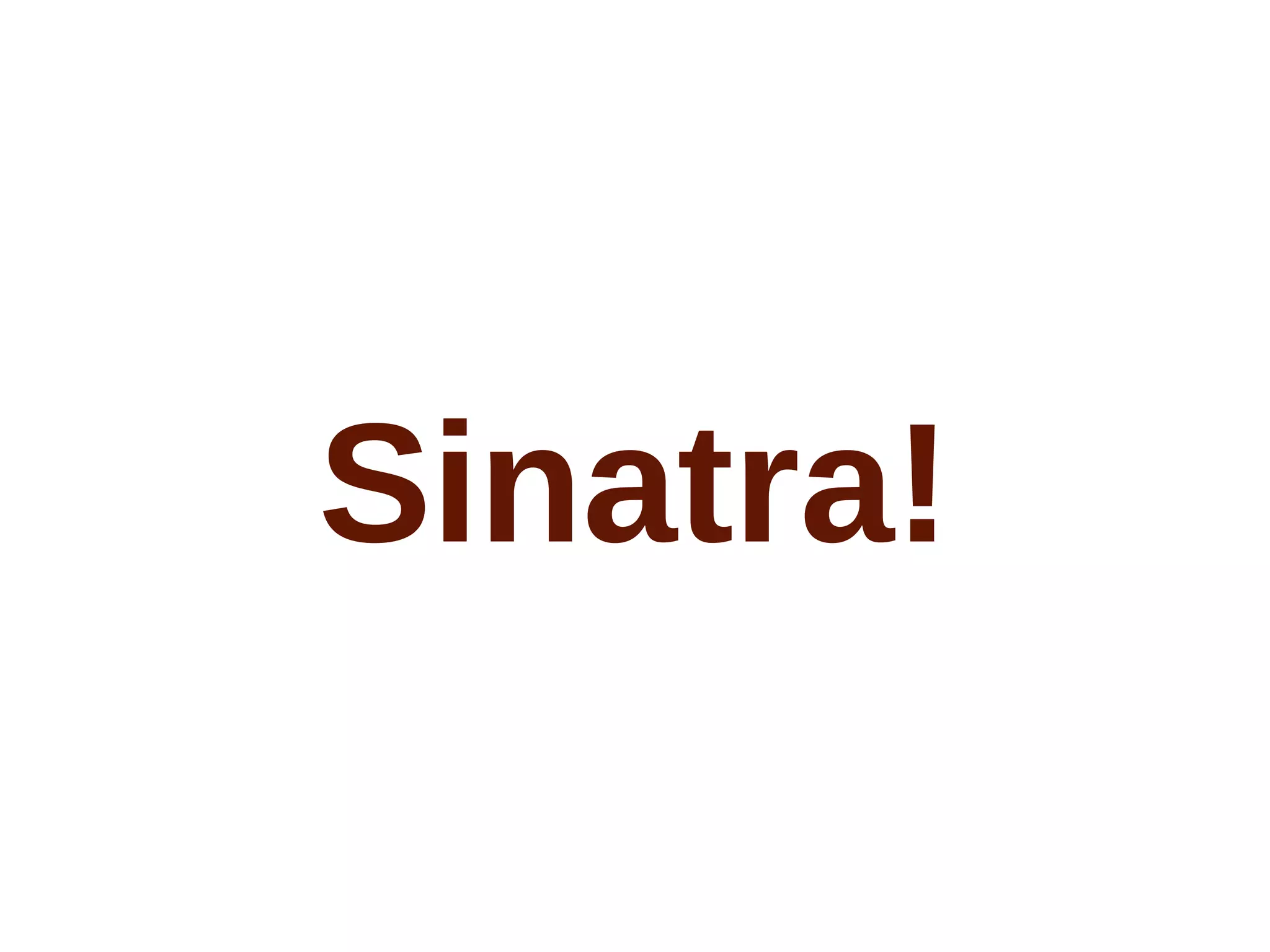 Sinatra!
 