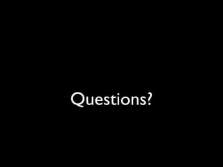 Questions?
 