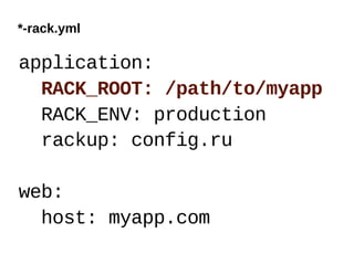 *-rack.yml

application:
  RACK_ROOT: /path/to/myapp
  RACK_ENV: production
  rackup: config.ru

web:
  host: myapp.com
 
