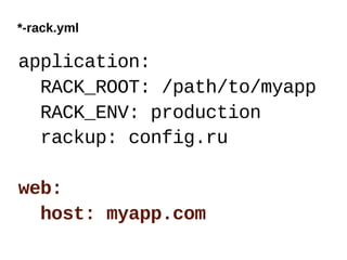 *-rack.yml

application:
  RACK_ROOT: /path/to/myapp
  RACK_ENV: production
  rackup: config.ru

web:
  host: myapp.com
 