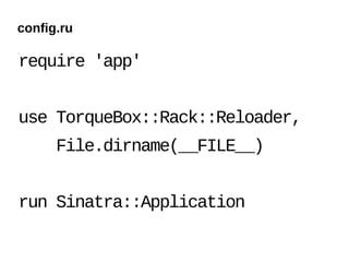 config.ru

require 'app'


use TorqueBox::Rack::Reloader,
      File.dirname(__FILE__)


run Sinatra::Application
 