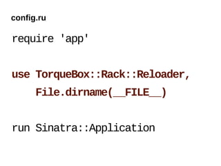 config.ru

require 'app'


use TorqueBox::Rack::Reloader,
      File.dirname(__FILE__)


run Sinatra::Application
 