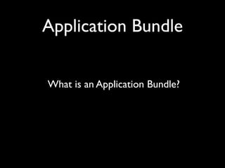 Application Bundle


What is an Application Bundle?
 