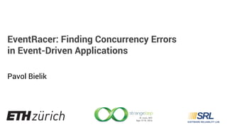 EventRacer: Finding Concurrency Errors 
in Event-Driven Applications 
Pavol Bielik 
 