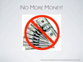 NO MORE MONEY!




      http://assets.troubledteenswizard.com/uploaded/WoW/nomoney1.jpg
 