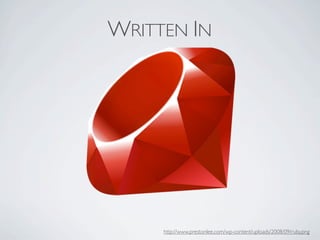 WRITTEN IN




     http://www.prestonlee.com/wp-content/uploads/2008/09/ruby.png
 