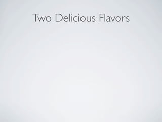 Two Delicious Flavors
 