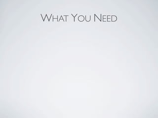 WHAT YOU NEED
 