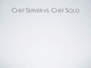 CHEF SERVER VS. CHEF SOLO
 