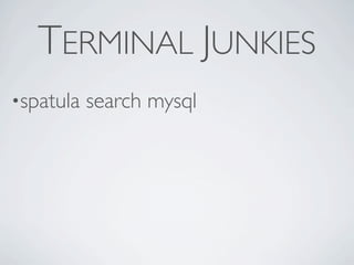 TERMINAL JUNKIES
•spatula   search mysql
 
