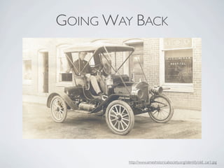 GOING WAY BACK




         http://www.ameshistoricalsociety.org/identify/old_car1.jpg
 