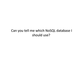 Can you tell me which NoSQL database I
              should use?
 