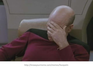 http://knowyourmeme.com/memes/facepalm
 