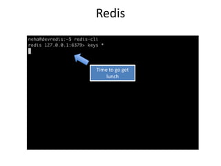Redis


Time to go get
    lunch
 