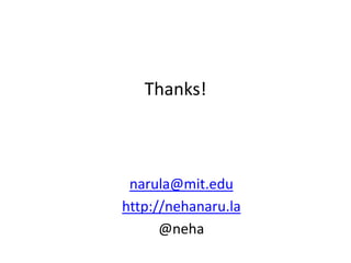 Thanks!



 narula@mit.edu
http://nehanaru.la
      @neha
 