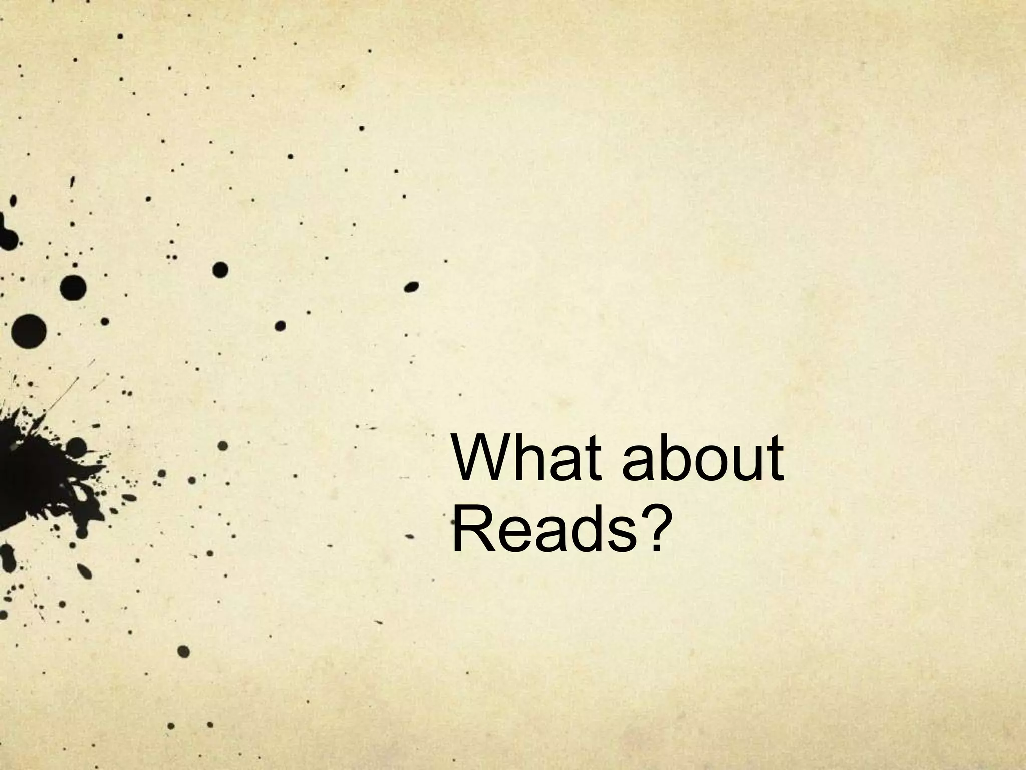 What about
Reads?
 