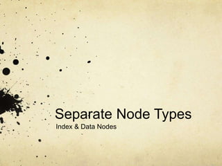 Separate Node Types
Index & Data Nodes
 